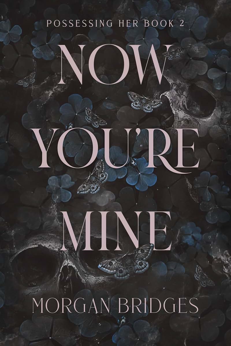 Now You're Mine: A Dark Stalker Romance by Morgan Bridges
