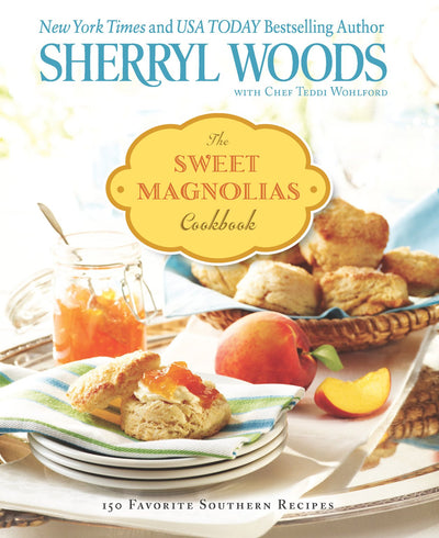 The Sweet Magnolias Cookbook: More Than 100 Favorite Souther
