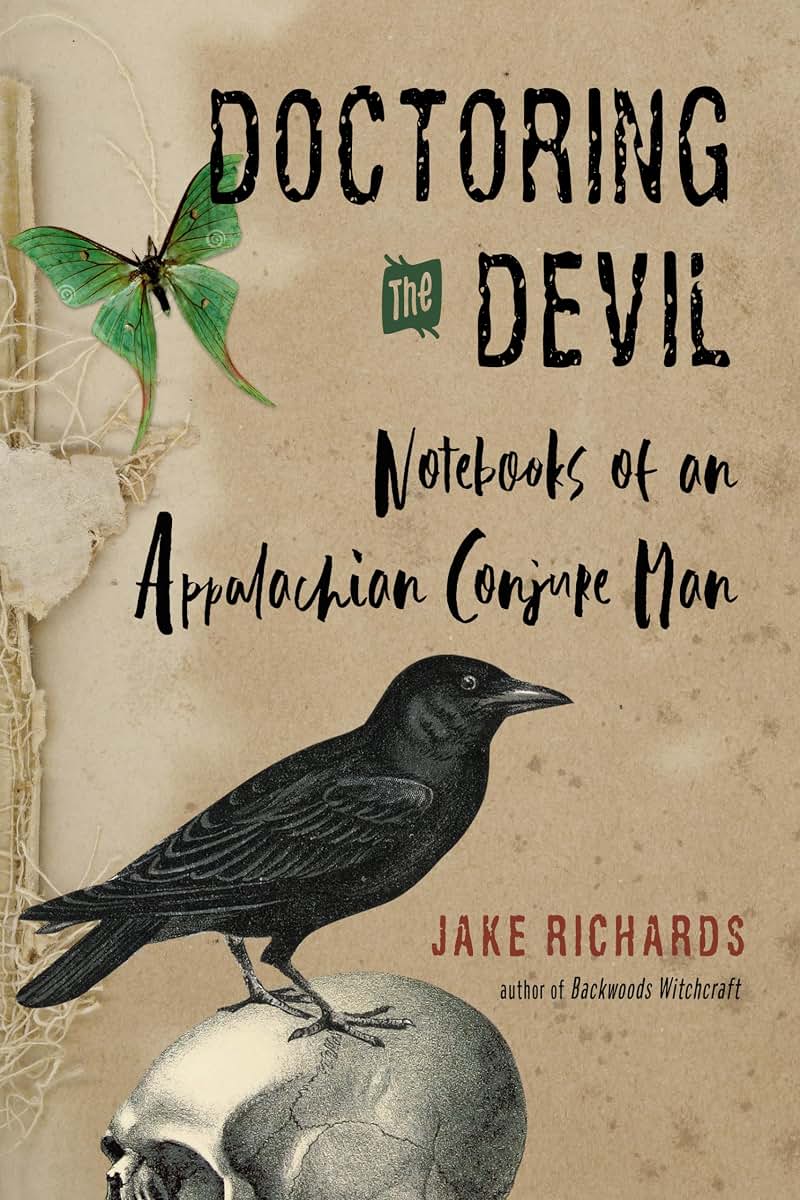 Doctoring the Devil: Appalachian Backwoods Witchcraft for Conjuring Love, Money, Justice, and Success (The Backwoods Library)