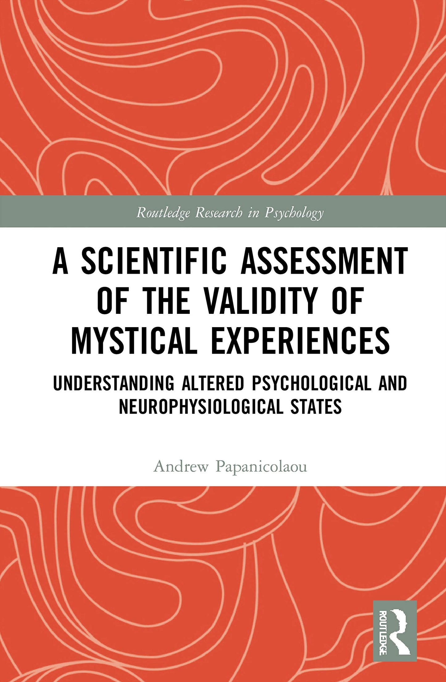 A Scientific Assessment of the Validity of Mystical Experiences (Routledge Research in Psychology)