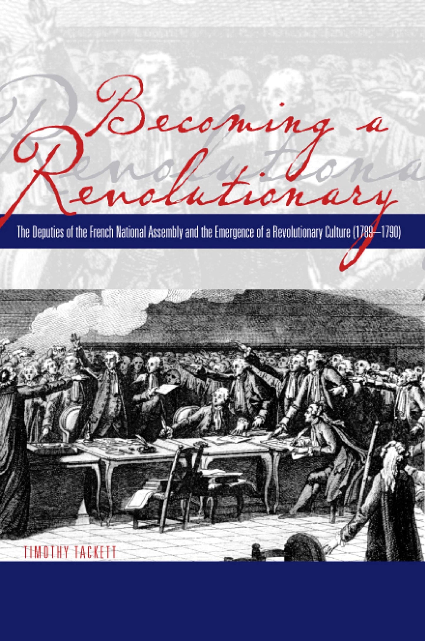 Becoming a Revolutionary: The Deputies of the French Nationa
