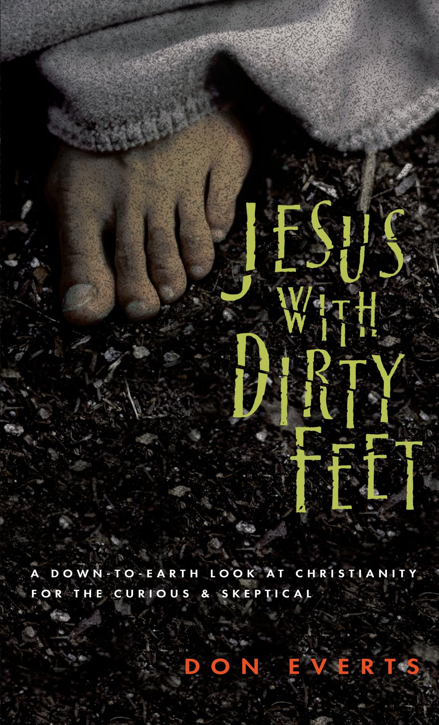 Jesus with Dirty Feet: A Down-to-Earth Look at Christianity for the Curious Skeptical