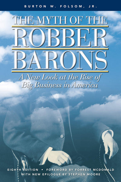 The Myth of the Robber Barons: A New Look at the Rise of Big