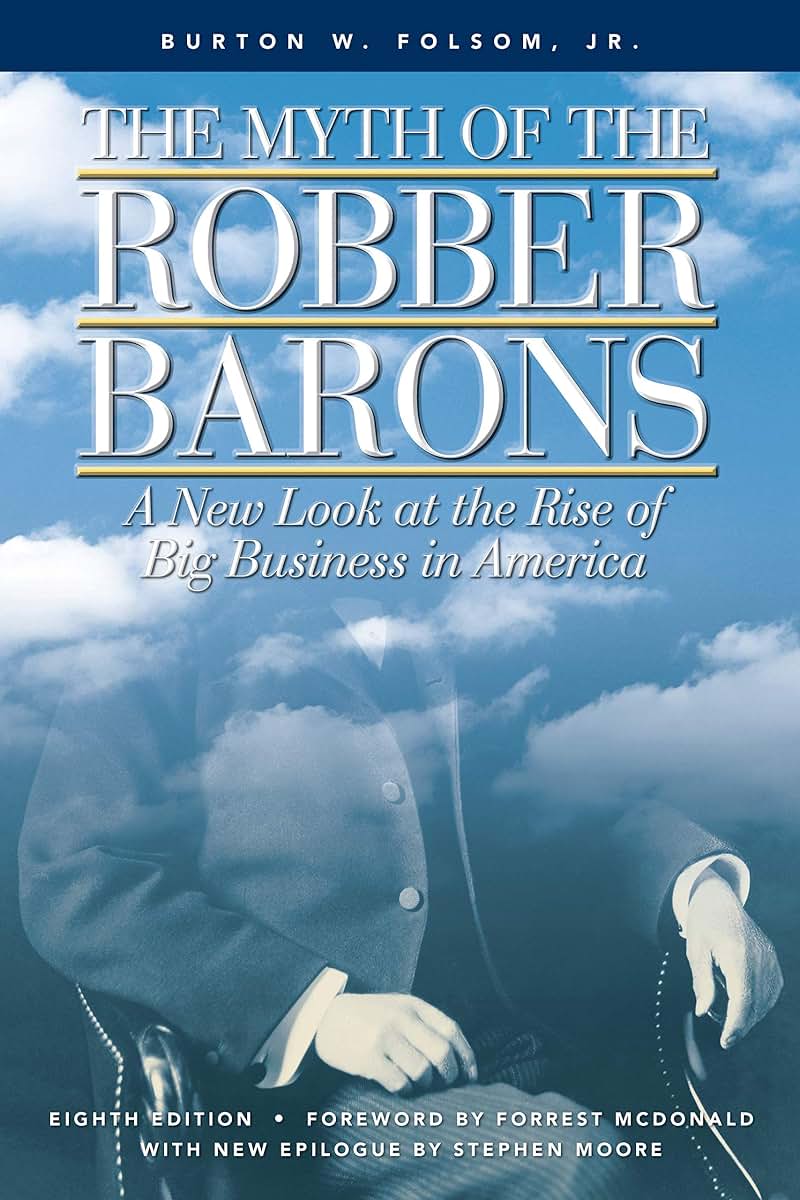 The Myth of the Robber Barons: A New Look at the Rise of Big