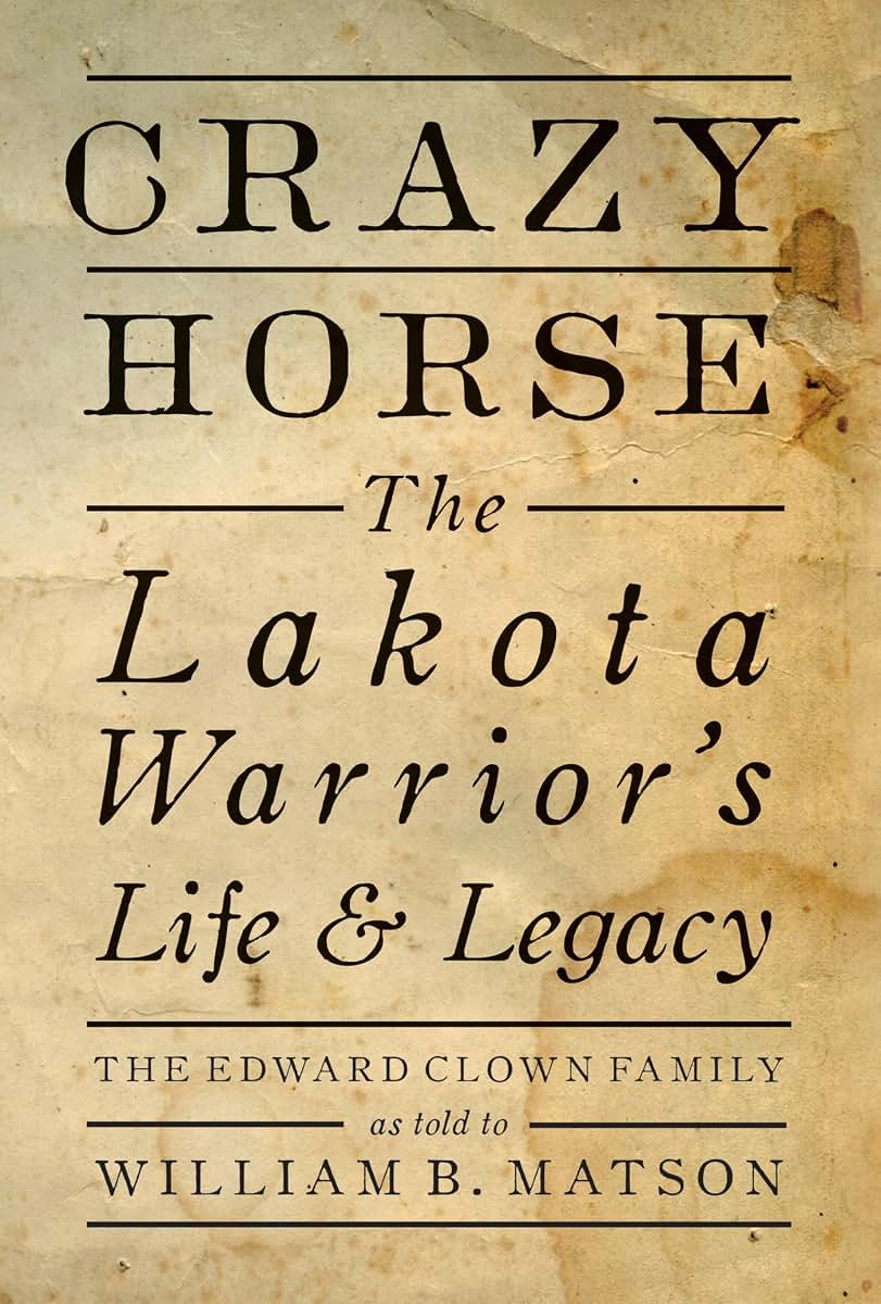 Crazy Horse: The Lakota Warrior's Life & Legacy