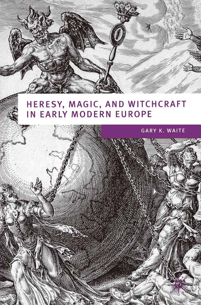 Heresy, Magic and Witchcraft in Early Modern Europe (European Culture and Society, 20)
