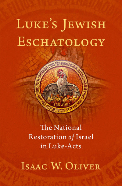 Luke's Jewish Eschatology: The National Restoration of Israel in Luke-Acts