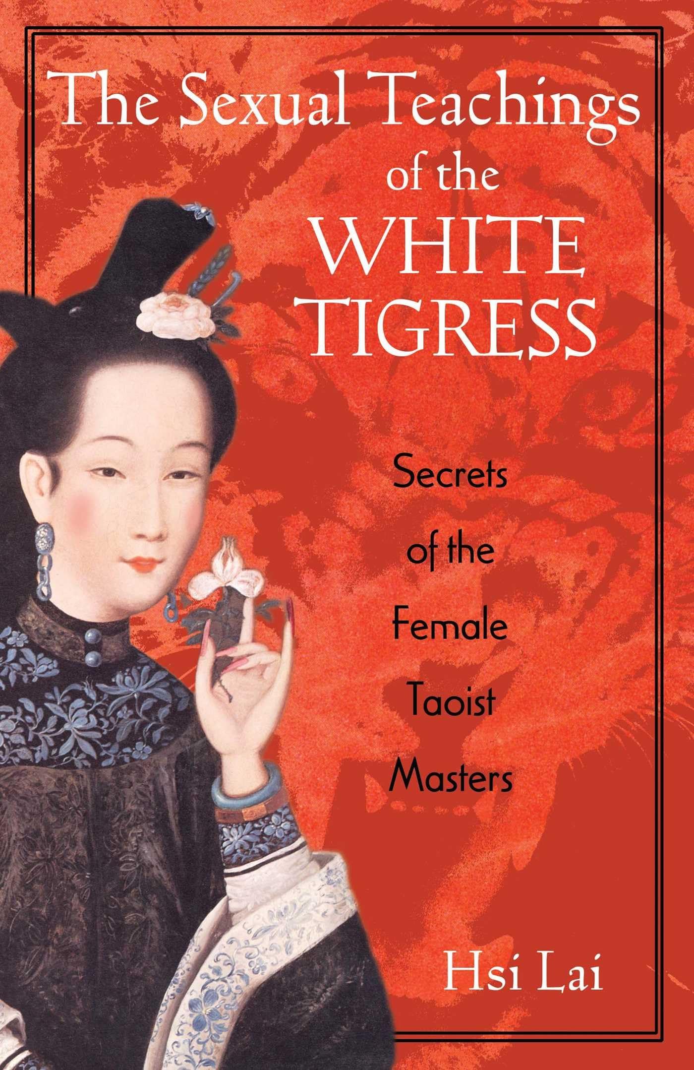 The Sexual Teachings of the White Tigress: Secrets of the Fe