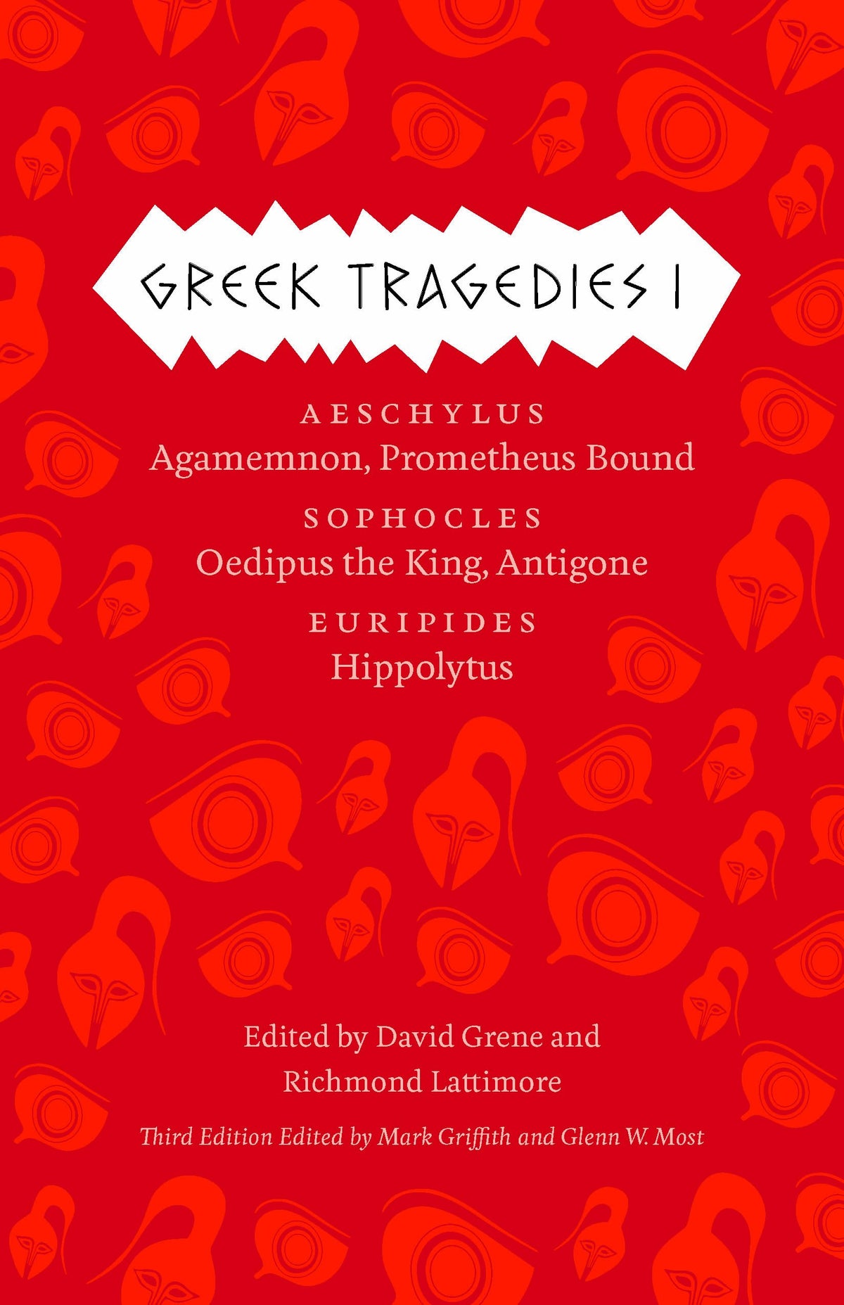 Greek Tragedies 1: Aeschylus: Agamemnon, Prometheus Bound; Sophocles: Oedipus the King, Antigone; Euripides: Hippolytus (The Complete Greek Tragedies) (Volume 1)