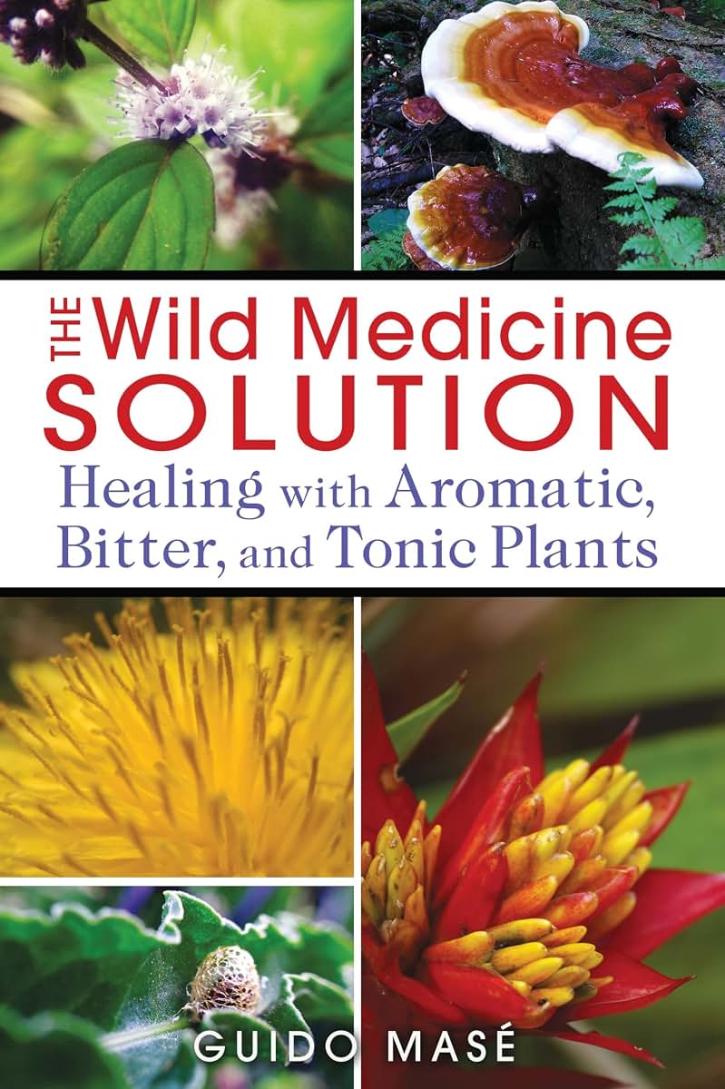 The Wild Medicine Solution: Healing with Aromatic, Bitter, and Tonic Plants