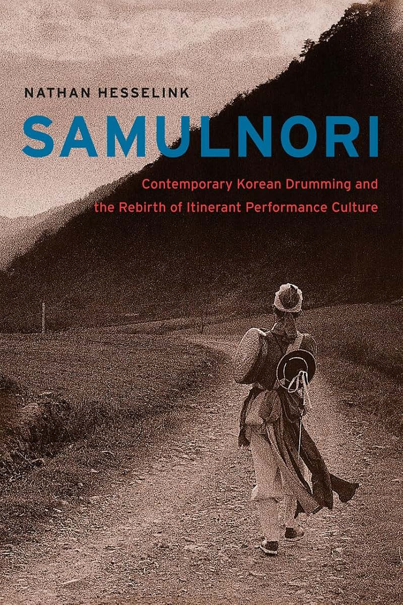 SamulNori: Contemporary Korean Drumming and the Rebirth of Itinerant Performance Culture (Chicago Studies in Ethnomusicology)