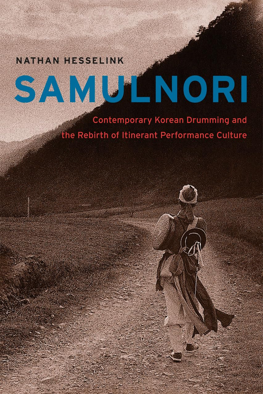 SamulNori: Contemporary Korean Drumming and the Rebirth of Itinerant Performance Culture (Chicago Studies in Ethnomusicology)