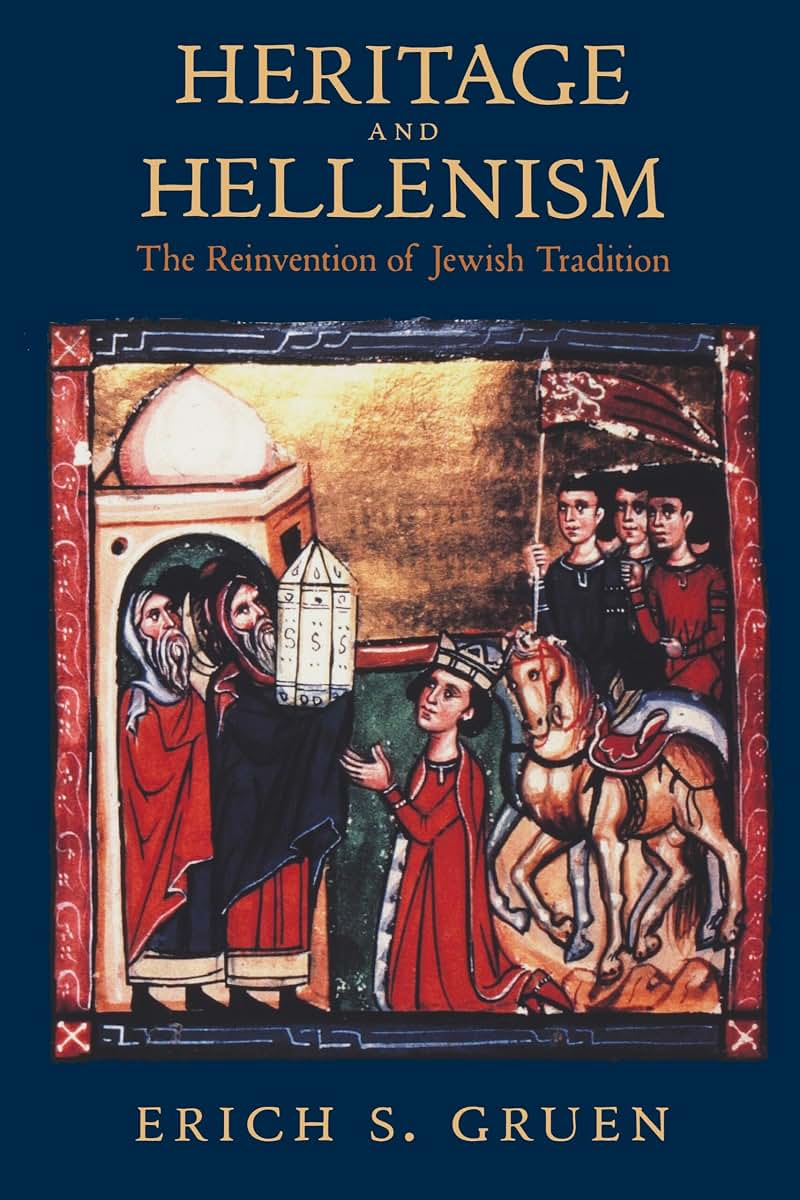 Heritage and Hellenism: The Reinvention of Jewish Tradition (Volume 30)