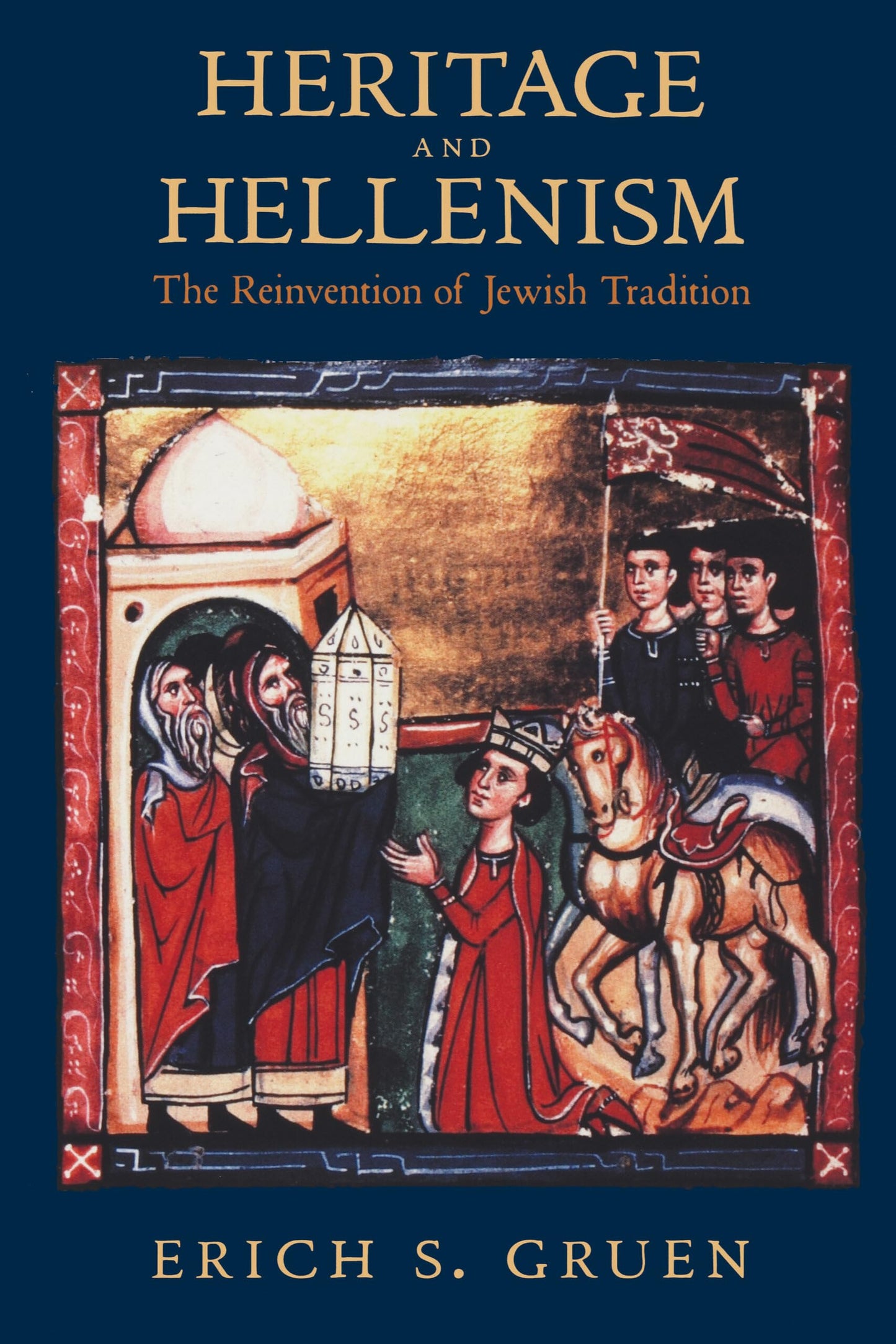 Heritage and Hellenism: The Reinvention of Jewish Tradition (Volume 30)