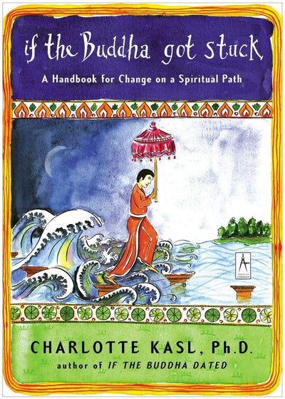 If the Buddha Got Stuck: A Handbook for Change on a Spiritua