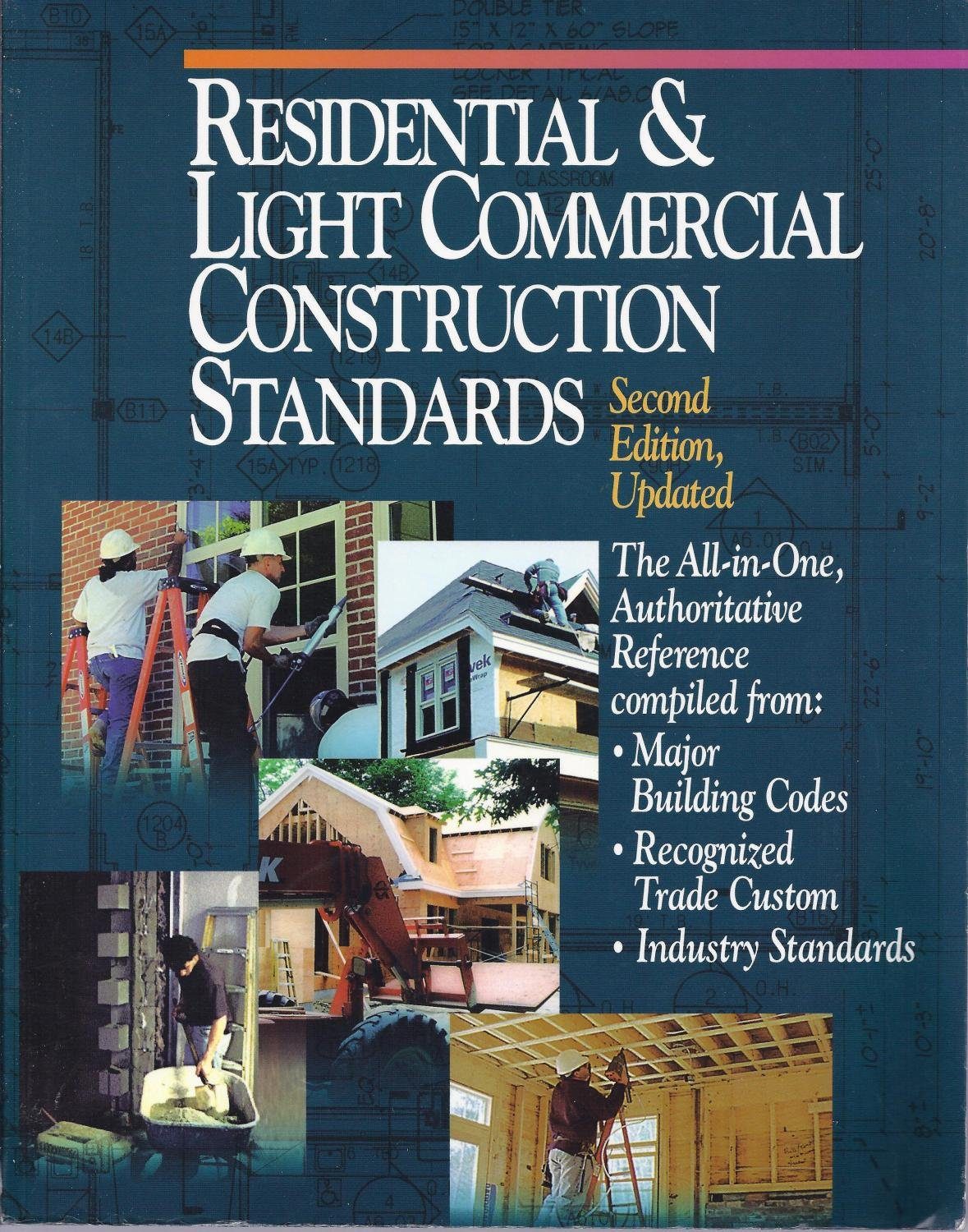 Residential and Light Commercial Construction Standards: The All-In-One, Authoritative Reference Compiled from Major Building Codes, Recognized Trade Custom, Industry Standards