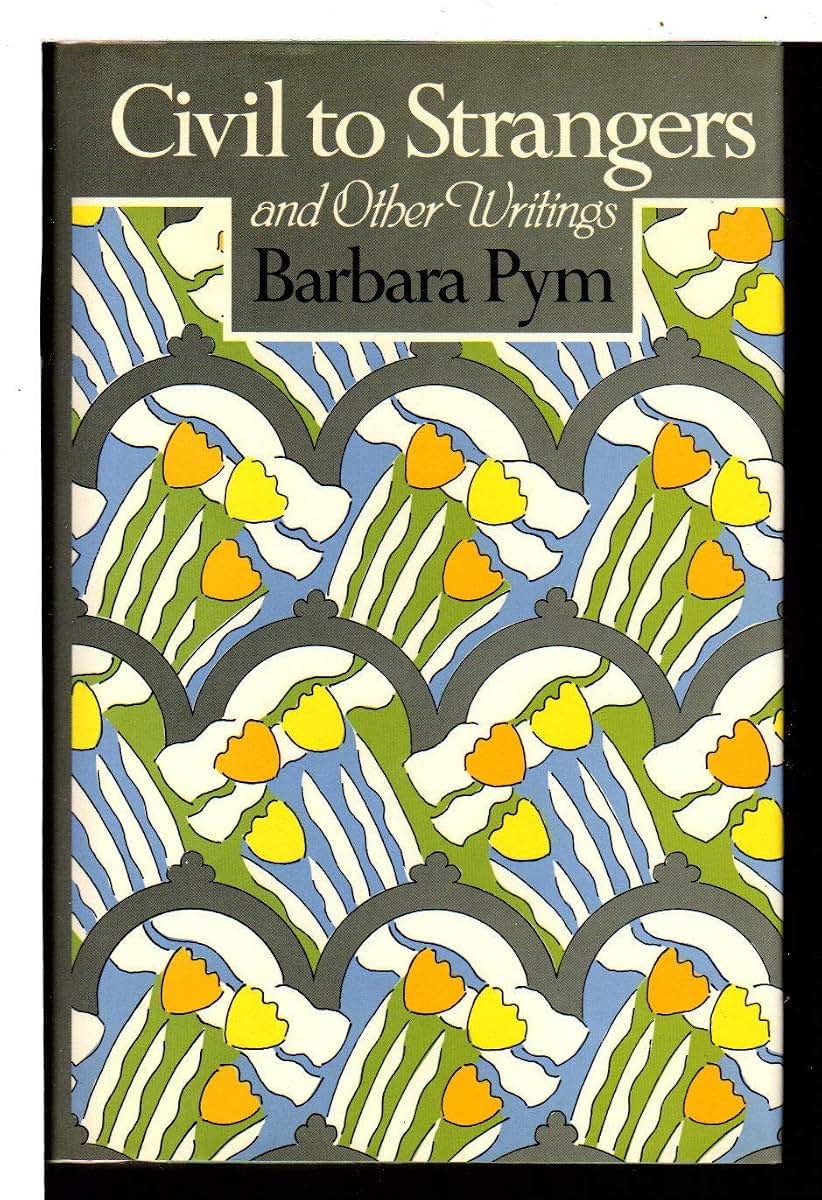 Civil to Strangers and Other Writings by Pym, Barbara