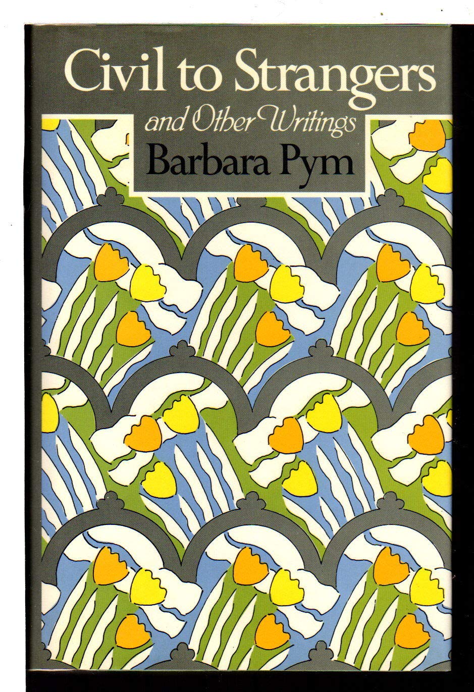Civil to Strangers and Other Writings by Pym, Barbara