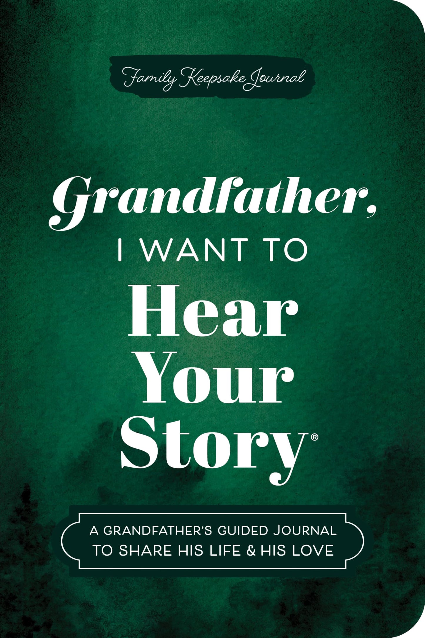Grandfather, I Want to Hear Your Story (Expanded Edition): A Grandfather's Guided Journal to Share His Life & His Love (Hear Your Story Books)