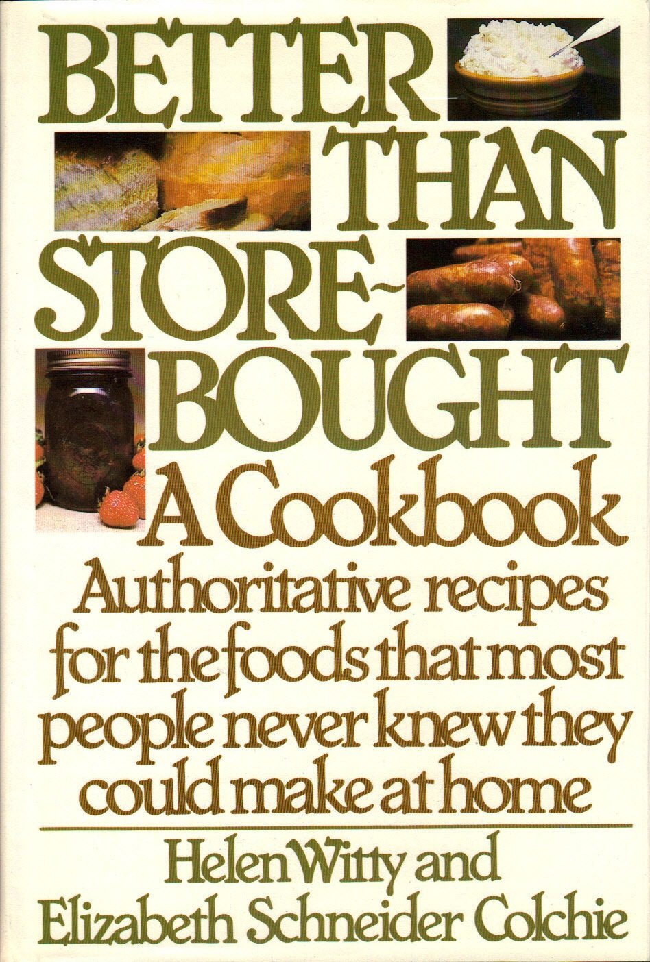 Better Than Store-Bought: A Cookbook Authoritative recipes for the foods that most people never knew they could make at home.