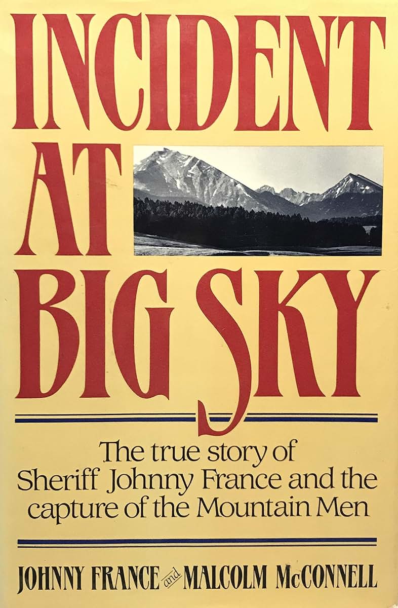 Incident at Big Sky: The True Story of Sheriff Johnny France and the Capture of the Mountain Men