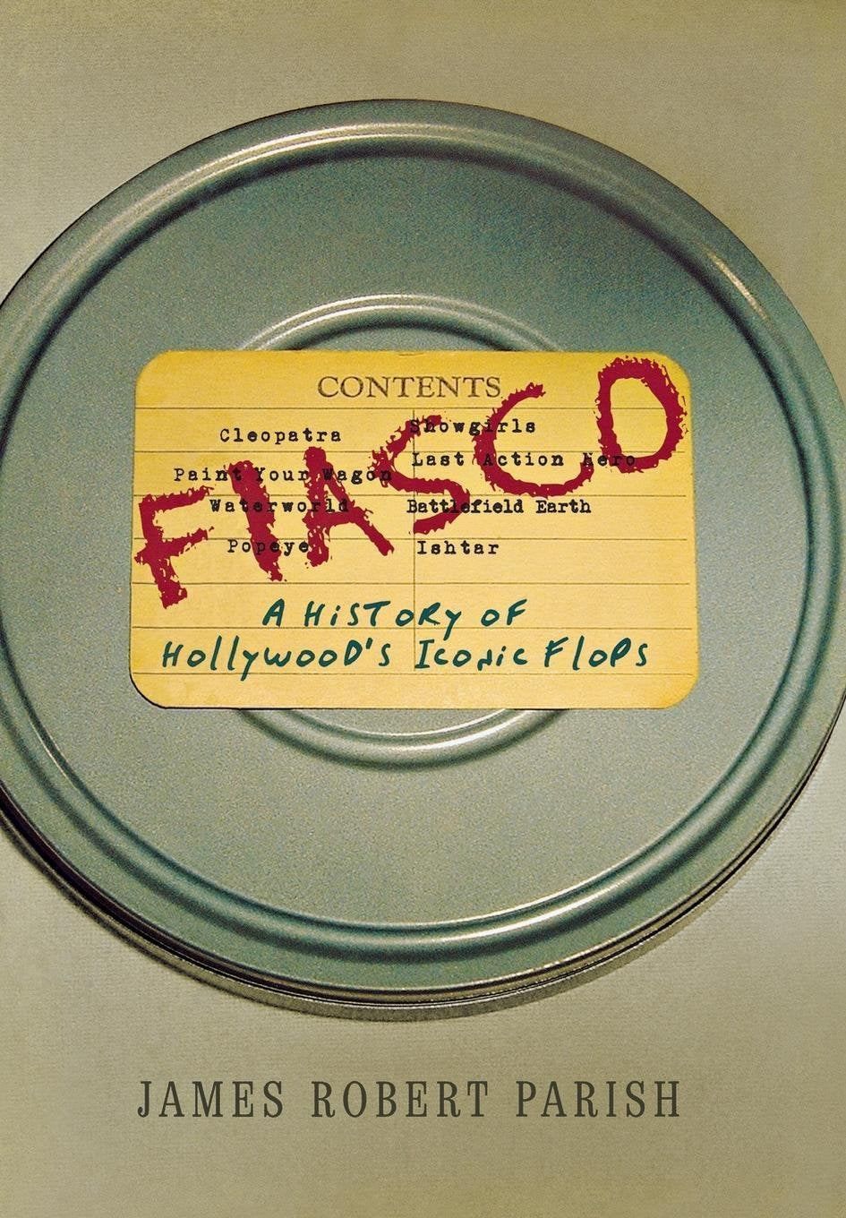 Fiasco: A History of Hollywood's Iconic Flops by Parish, Jam