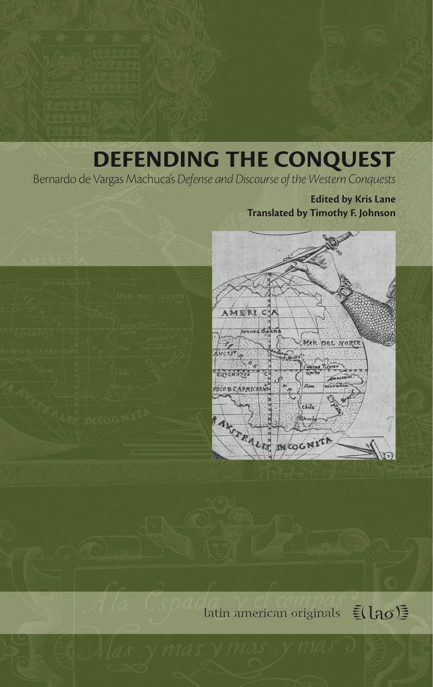 Defending the Conquest: Bernardo de Vargas Machuca's Defense and Discourse of the Western Conquests (Latin American Originals)