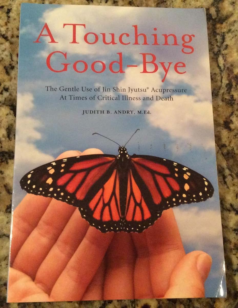 A Touching Good-Bye: The Gentle Use of Jin Shin Jyutsu At Ti