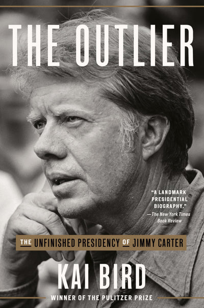 The Outlier: The Unfinished Presidency of Jimmy Carter by Bi