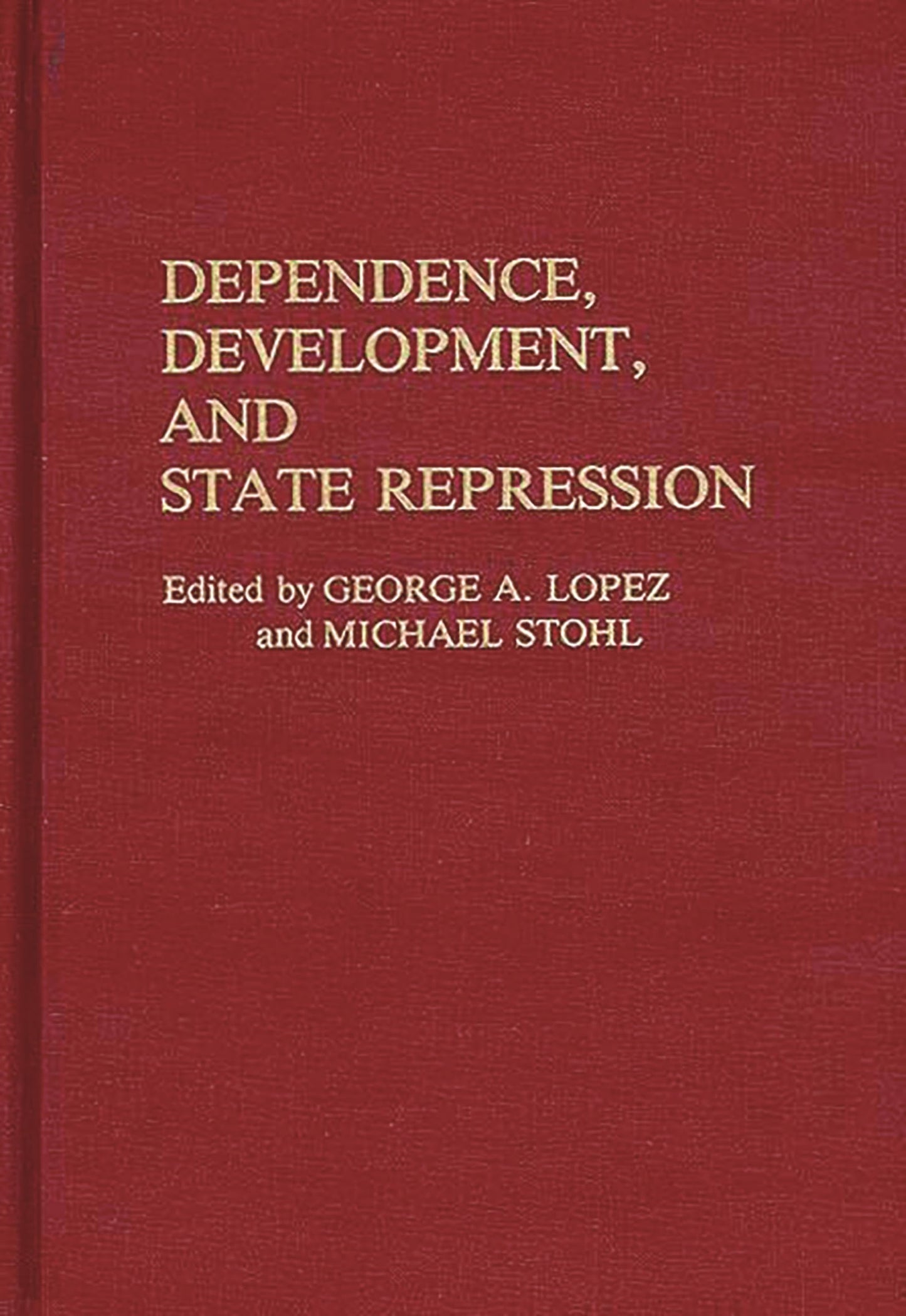 Dependence, Development, and State Repression: (Contributions in Political Science)