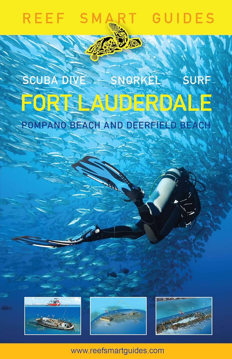 Reef Smart Guides Florida: Fort Lauderdale, Pompano Beach and Deerfield Beach: Scuba Dive. Snorkel. Surf. (Best Diving Spots in Florida)