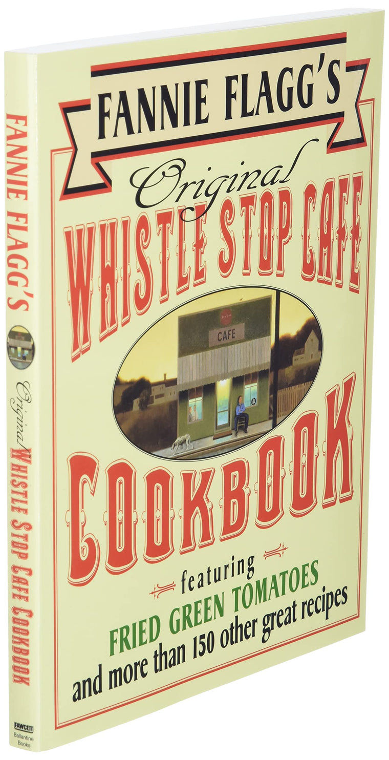 Fannie Flagg's Original Whistle Stop Cafe Cookbook: Featuring : Fried Green Tomatoes, Southern Barbecue, Banana Split Cake, and ManyOther Great Recipes — back cover
