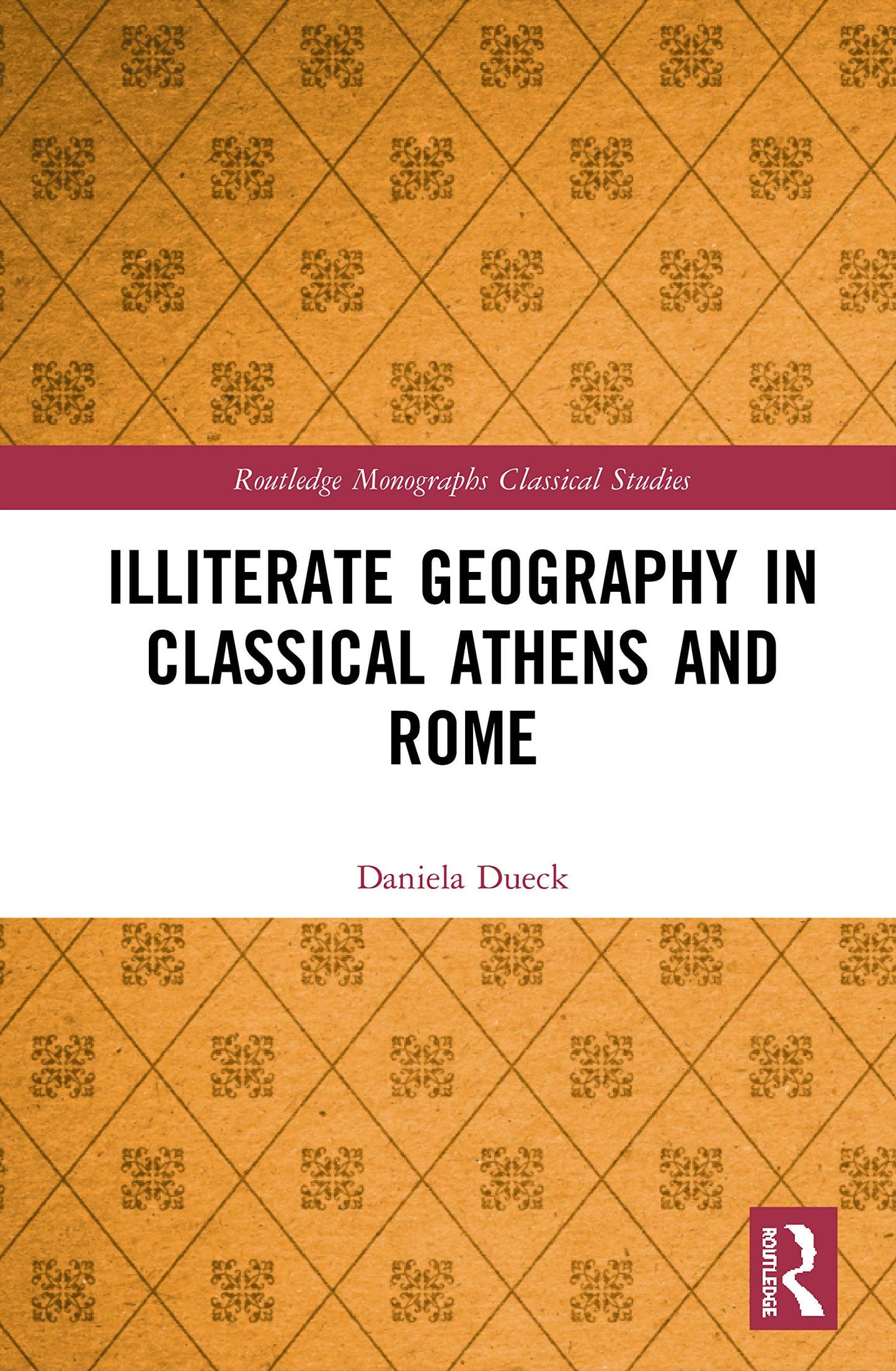 Illiterate Geography in Classical Athens and Rome (Routledge Monographs in Classical Studies)