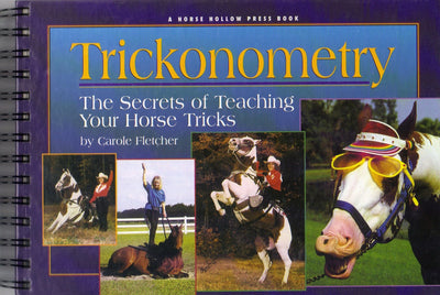 Trickonometry: The Secrets of Teaching Your Horse Tricks