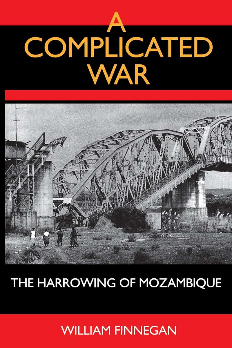 A Complicated War: The Harrowing of Mozambique (Perspectives on Southern Africa) (Volume 47)