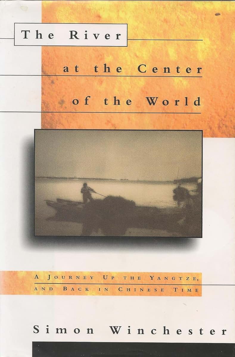 The River at the Center of the World: A Journey Up the Yangtze, and Back in Chinese Time
