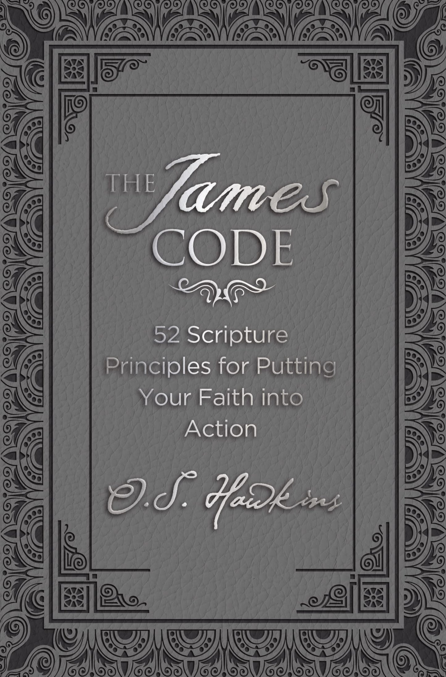 The James Code: 52 Scripture Principles for Putting Your Faith into Action (The Code Series)