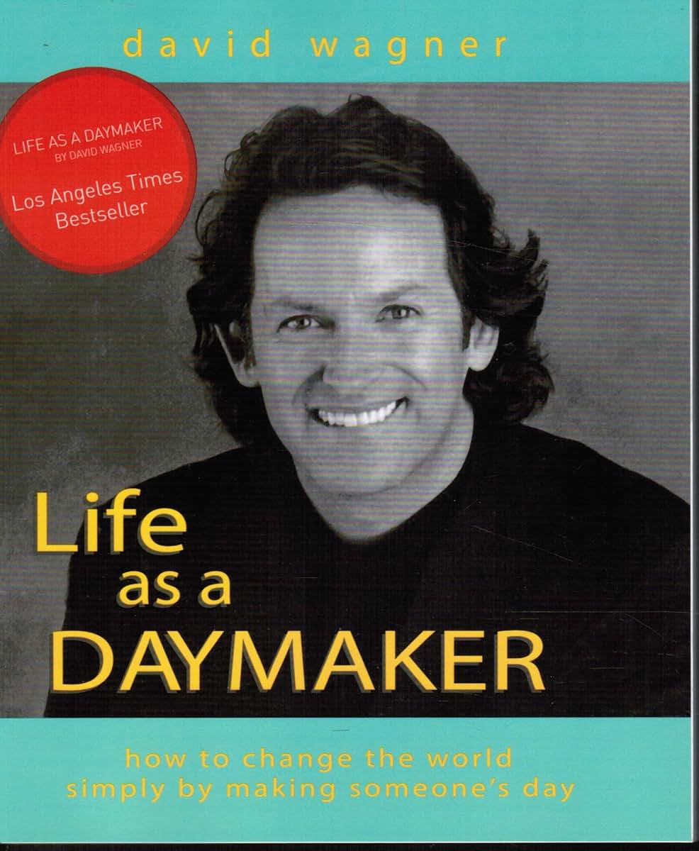 Life As a Daymaker: How to Change the World by Simply Making Someone's Day
