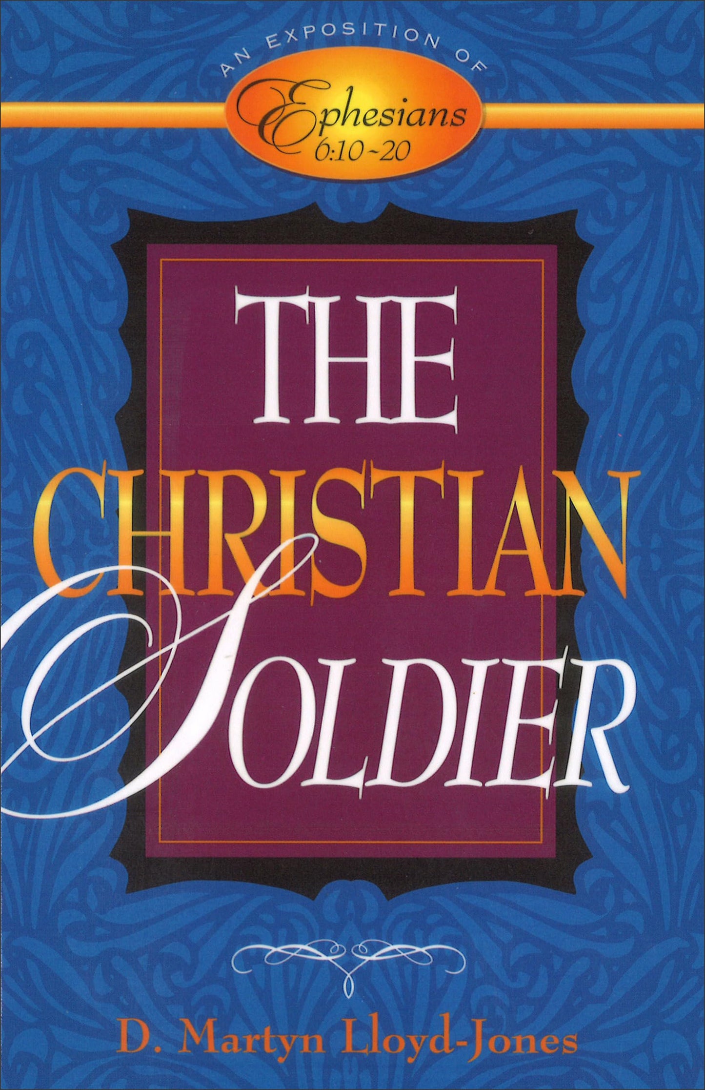 The Christian Soldier: An Exposition of Ephesians 6:10-20
