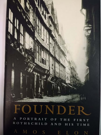 Founder: A Portrait of the First Rothschild and His Time by