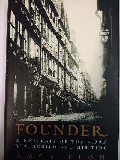 Founder: A Portrait of the First Rothschild and His Time by