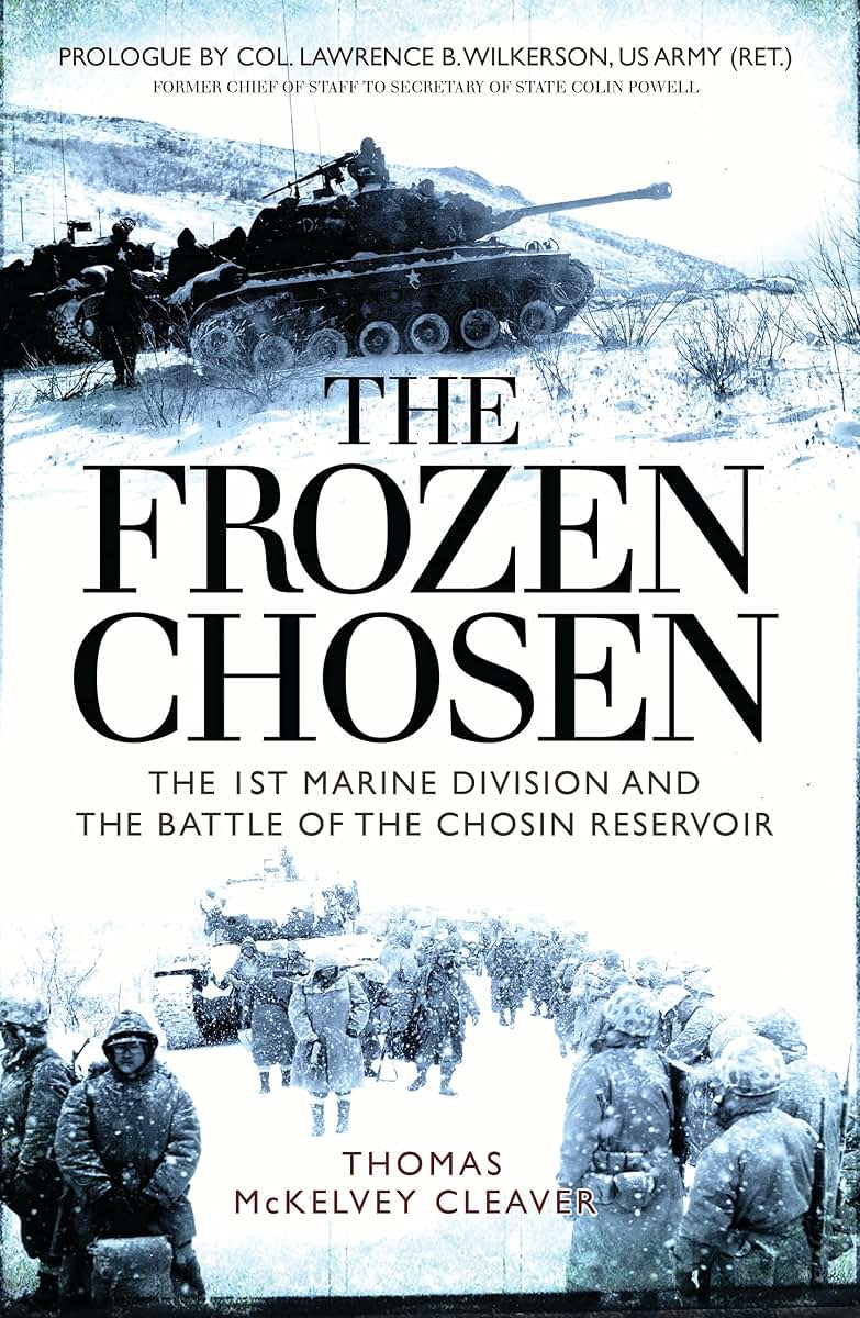 The Frozen Chosen: The 1st Marine Division and the Battle of the Chosin Reservoir