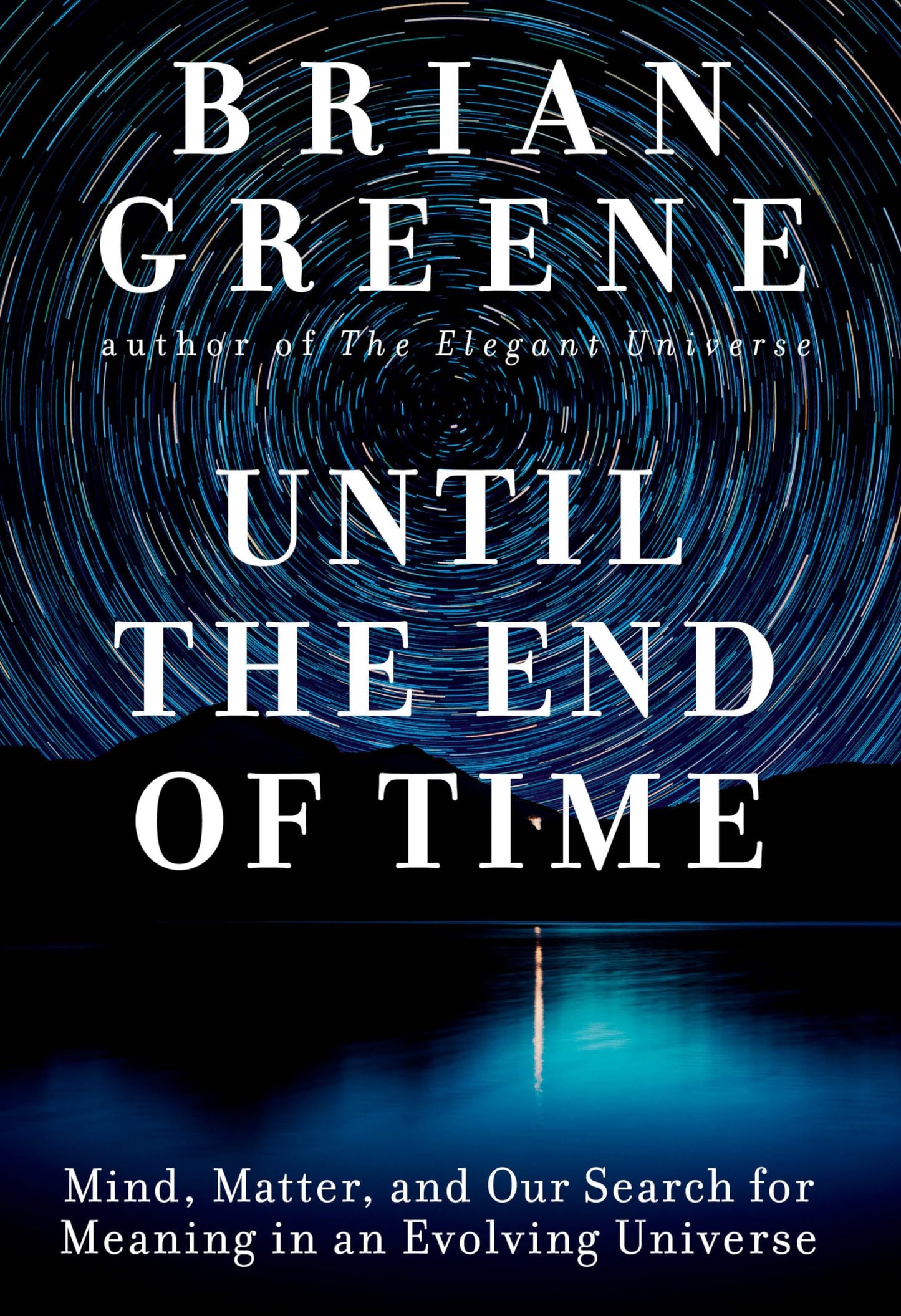 Until the End of Time: Mind, Matter, and Our Search for Meaning