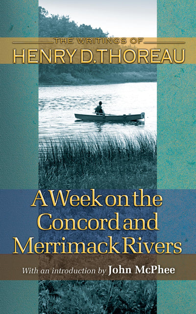 A Week on the Concord and Merrimack Rivers (Writings of Henry D. Thoreau)