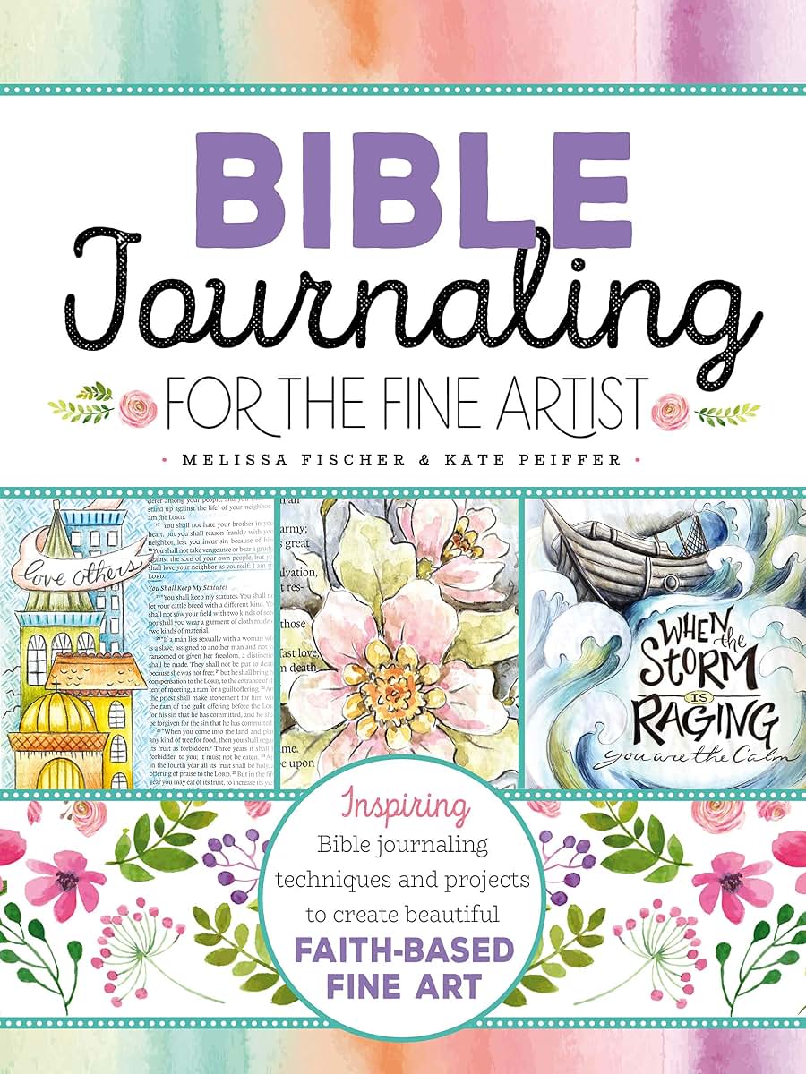 Bible Journaling for the Fine Artist: Inspiring Bible journaling techniques and projects to create beautiful faith-based fine art