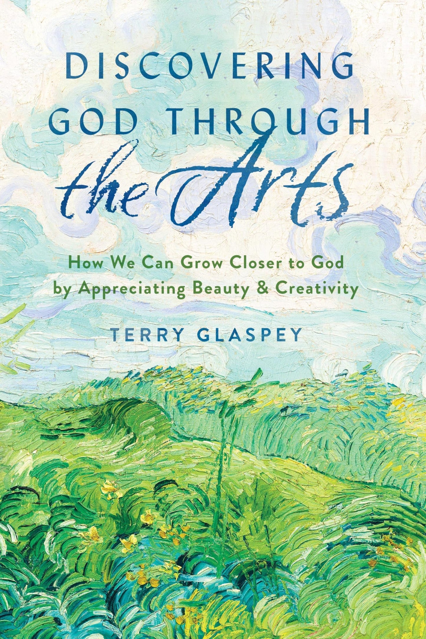 Discovering God through the Arts: How We Can Grow Closer to God by Appreciating Beauty & Creativity