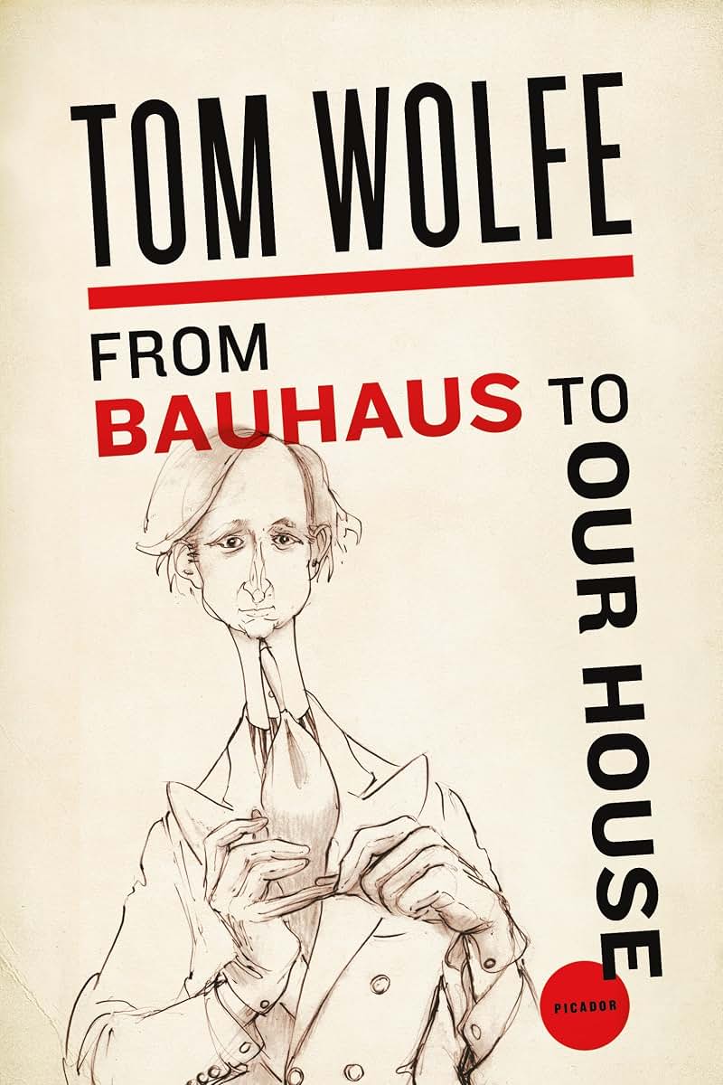 From Bauhaus To Our House by Wolfe, Tom