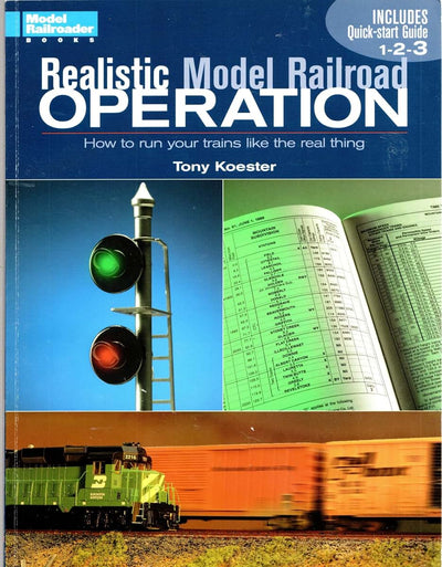 Realistic Model Railroad Operation: How to Run Your Trains L