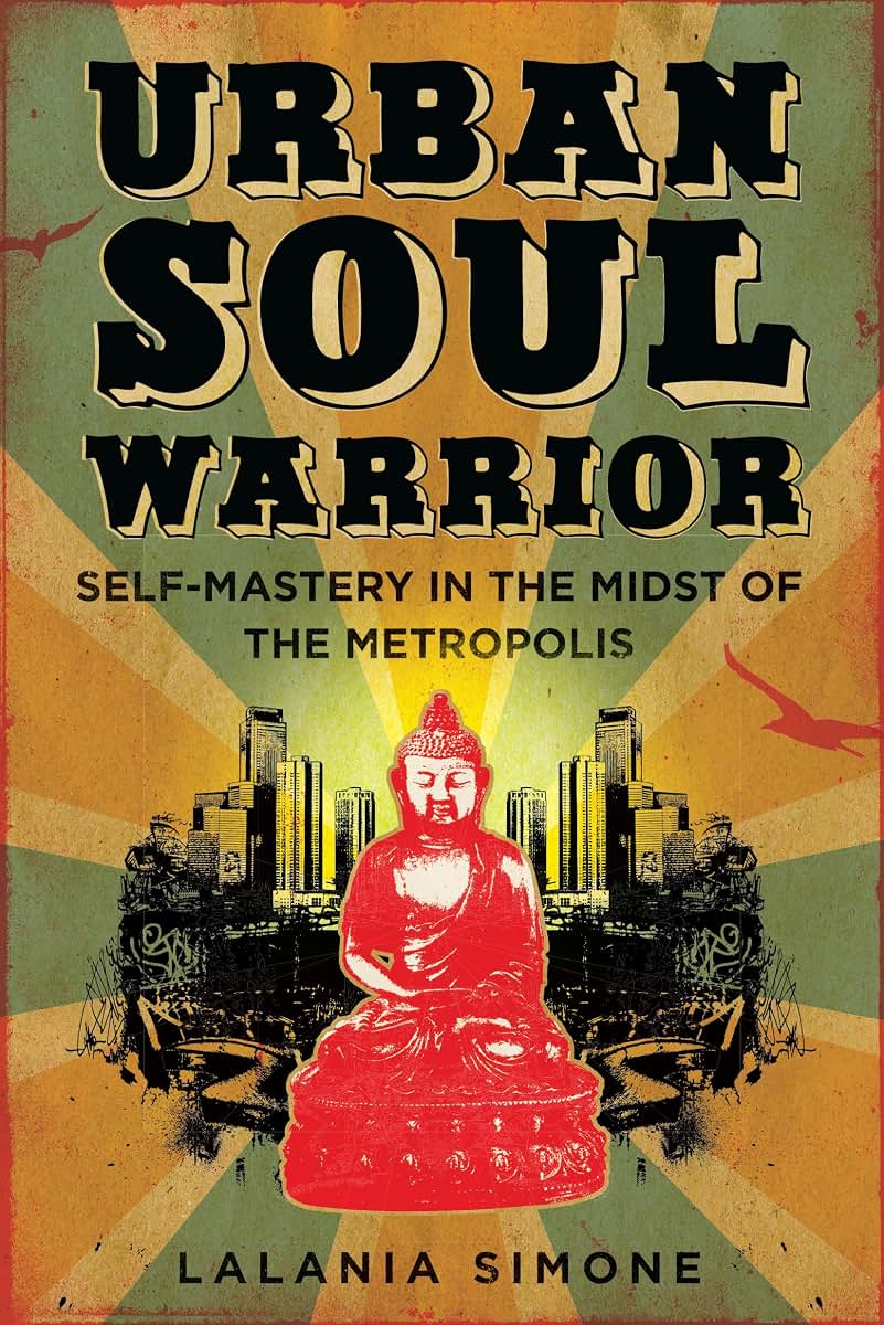 Urban Soul Warrior: Self-Mastery in the Midst of the Metropolis