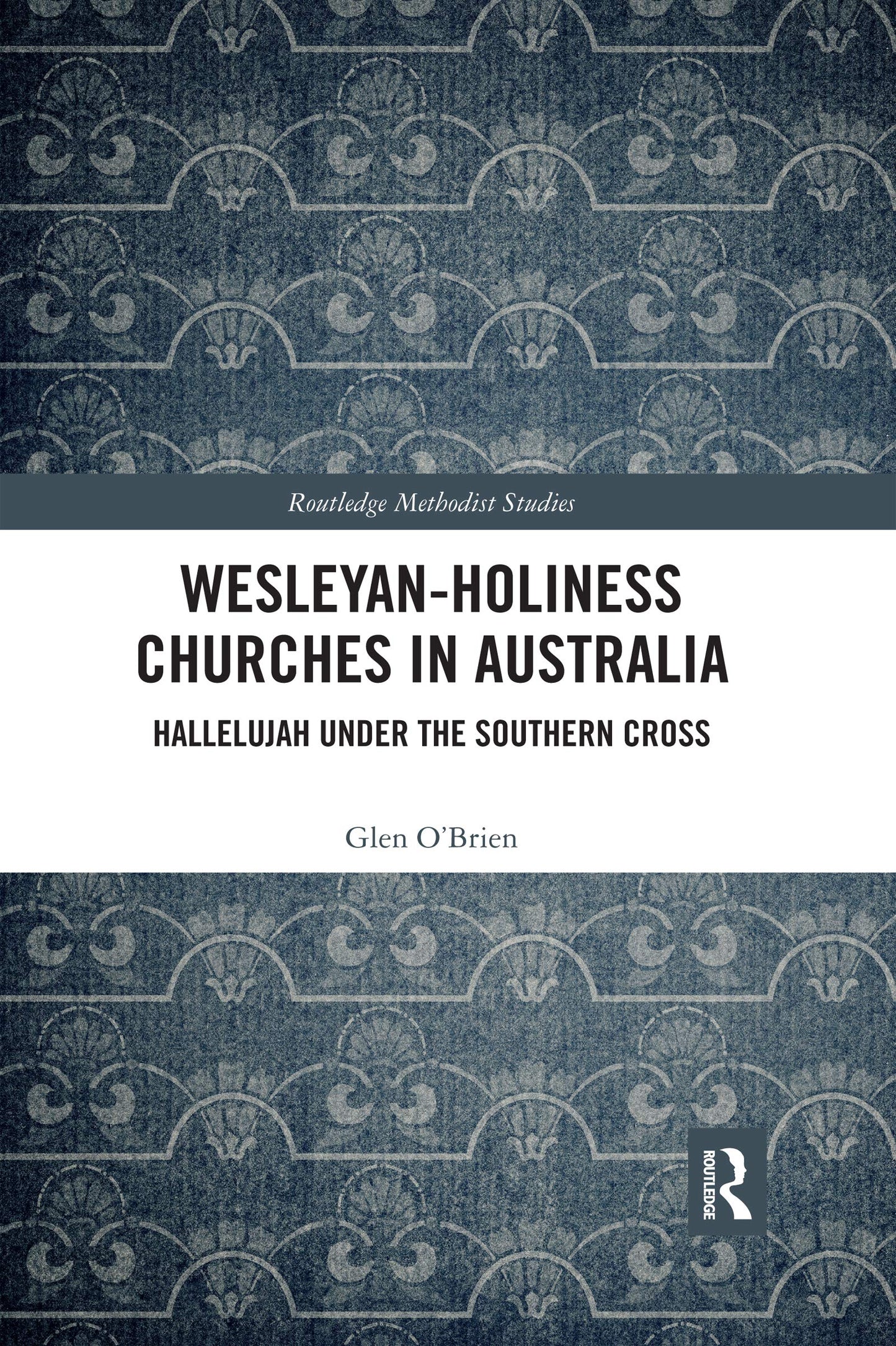 Wesleyan-Holiness Churches in Australia: Hallelujah under the Southern Cross (Routledge Methodist Studies Series)